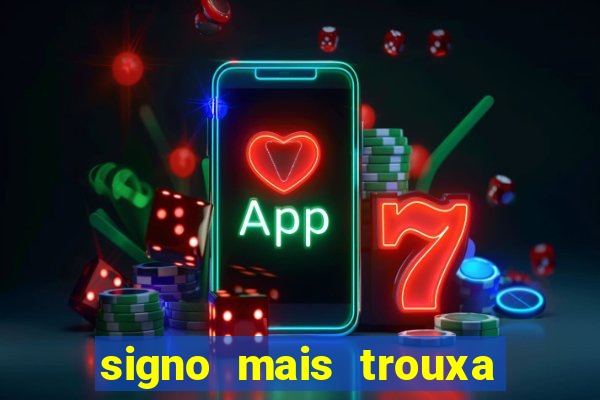 signo mais trouxa no amor